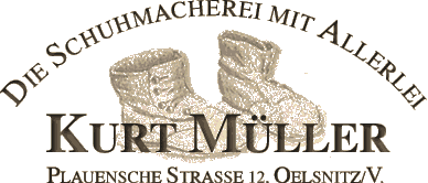 Die Schuhmacherei mit Allerlei Kurt Müller, Plauensche Straße 12, Oelsnitz im Vogtland